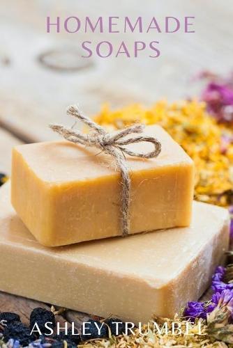 Homemade Soaps: A Guide to Making Soaps