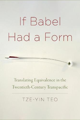 If Babel Had a Form: Translating Equivalence in the Twentieth-Century Transpacific