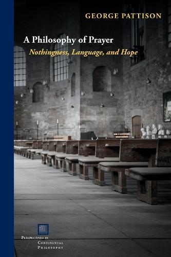 A Philosophy of Prayer: Nothingness, Language, and Hope