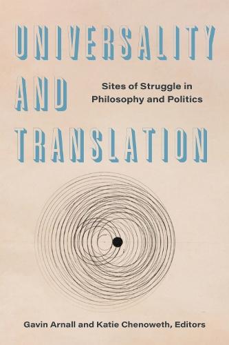 Universality and Translation: Sites of Struggle in Philosophy and Politics