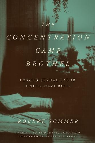The Concentration Camp Brothel: Forced Sexual Labor Under Nazi Rule