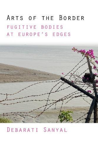 Arts of the Border: Fugitive Bodies at Europe's Edges