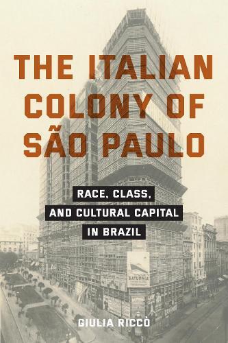 The Italian Colony of São Paulo: Race, Class, and Cultural Capital in Brazil