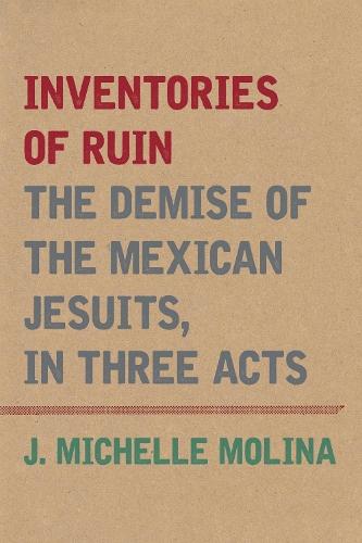 Inventories of Ruin: The Demise of the Mexican Jesuits, in Three Acts