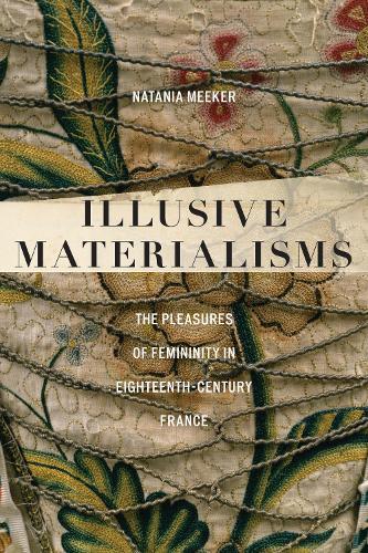 Illusive Materialisms: The Pleasures of Femininity in Eighteenth-Century France