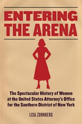 Entering the Arena: The Spectacular History of Women at the United States Attorney’s  Office for the Southern District of New York