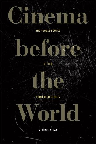 Cinema Before the World: The Global Routes of the Lumière Brothers