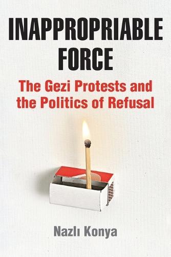 Inappropriable Force: The Gezi Protests and the Politics of Refusal