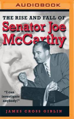 The Rise and Fall of Senator Joe Mccarthy