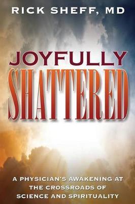 Joyfully Shattered: Physician's Awakening at the Crossroads of Science and Spirituality