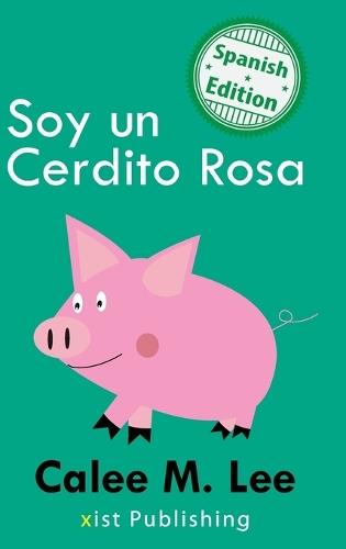 Soy un Cerdito Rosa: (I am a Pink Pig)