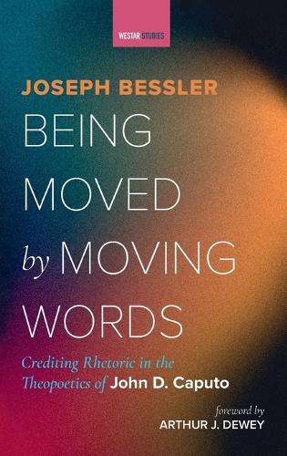 Being Moved by Moving Words: Crediting Rhetoric in the Theopoetics of John D. Caputo