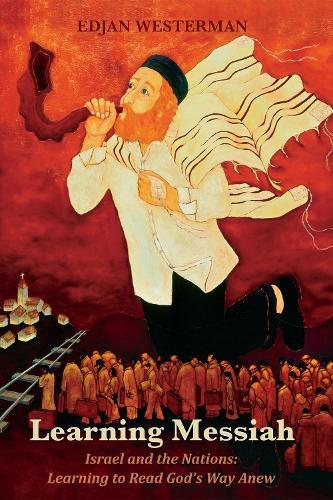 Learning Messiah: Israel and the Nations: Learning to Read God's Way Anew