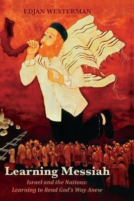 Learning Messiah: Israel and the Nations: Learning to Read God's Way Anew
