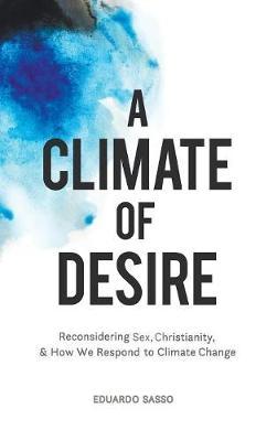 A Climate of Desire: Reconsidering Sex, Christianity, and How We Respond to Climate Change