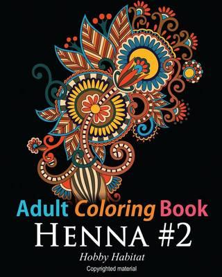 Adult Coloring Book: Henna #2: Coloring Book for Adults Featuring 50 Inspirational Henna Paisley Designs