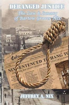 Deranged Justice: The Law & Lunacy of Bartow Grover Nix
