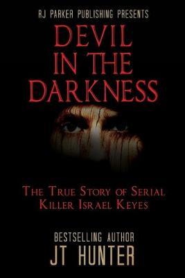 Devil in the Darkness: The True Story of Serial Killer Israel Keyes