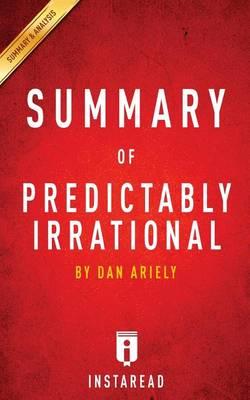 Summary of Predictably Irrational: By Dan Ariely - Includes Analysis