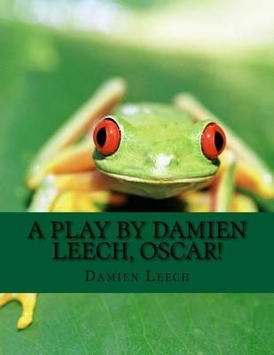 A Play by Damien Leech, Oscar!