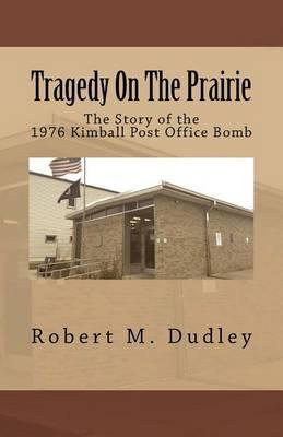 Tragedy on the Prairie - The Story of the 1976 Kimball Post Office Bomb