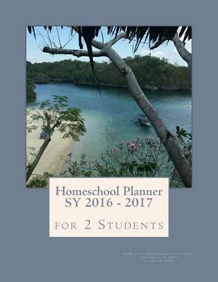 Homeschool Planner Sy 2016 - 2017 for 2 Students: 45 Weeks of Dated Lesson Plan Pages from August 8, 2016 to June 18, 2017