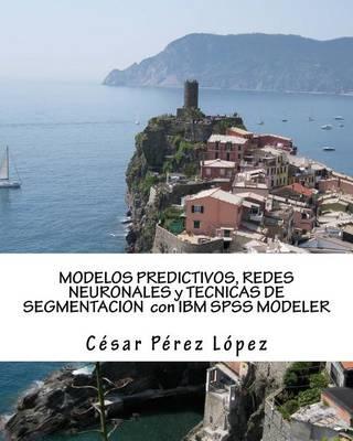 Modelos Predictivos, Redes Neuronales y Tecnicas de Segmentacion Con IBM SPSS Modeler