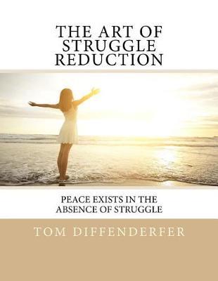 The Art of Struggle Reduction: Peace Exists In The Absence Of Struggle