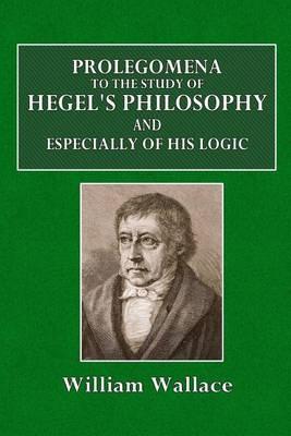 Prolegomena to the Study of Hegel's Philosophy: And Especially of His Logic