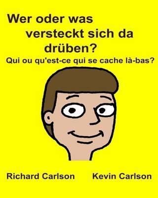 Wer oder was versteckt sich da drüben? Qui ou qu'est-ce qui se cache là-bas?: Kinderbuch mit Bildern Deutsche/Französisch Zweisprachige Ausgabe (German Edition)
