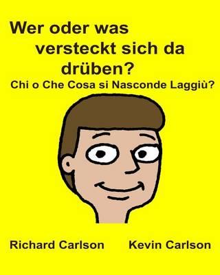 Wer oder was versteckt sich da drüben? Chi o Che Cosa si Nasconde Laggiù?: Kinderbuch mit Bildern Deutsche/Italienisch Zweisprachige Ausgabe (German Edition)
