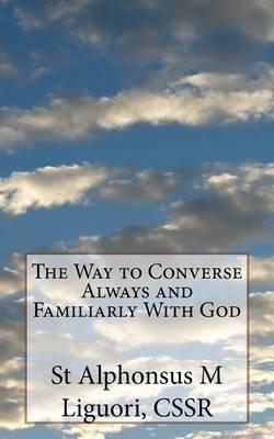 The Way to Converse Always and Familiarly With God