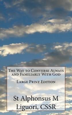 The Way to Converse Always and Familiarly With God Large Print Edition
