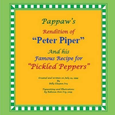 "Pappaw's Rendition of ""Peter Piper"" and his Famous Recipe for ""Pickled Peppers""": The House of Ivy