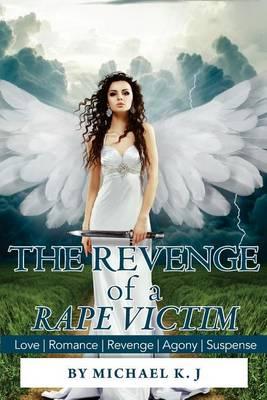The Revenge of a Rape Victim: Love Romance Revenge Agony Suspense