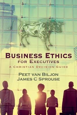 Business Ethics for Executives: A Christian Decision Guide