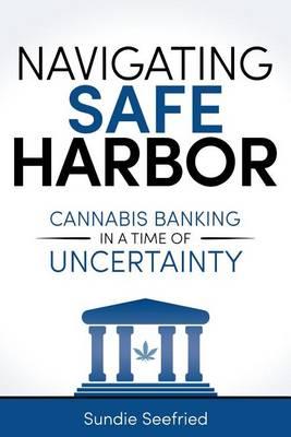 Navigating Safe Harbor: Cannabis Banking in a Time of Uncertainty