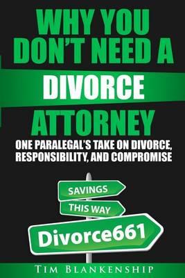 Why You Don't Need A Divorce Attorney: One Paralegal's Take On Divorce, Responsibility And Compromise