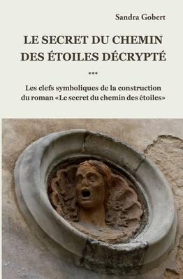 Le Secret Du Chemin Des Etoiles Decrypte: Les Clefs Symboliques de La Construction Du Roman  Le Secret Du Chemin Des Etoiles