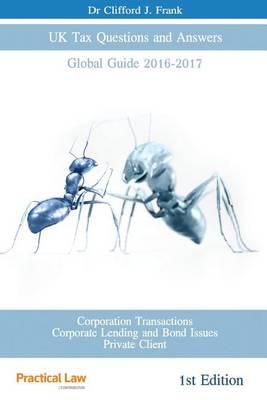 UK Tax Questions and Answers Global Guide 2016 - 2017: Corporate Taxations, Corporate Lending and Bond Issues, Private Client Law