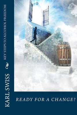 Key Steps To Alcohol Freedom: Ready for a Change?