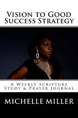 Vision to Good Success Strategy: A Weekly Scripture Study & Prayer Journal