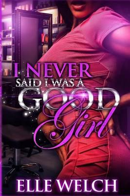 I Never Said I Was A Good Girl Full Novel
