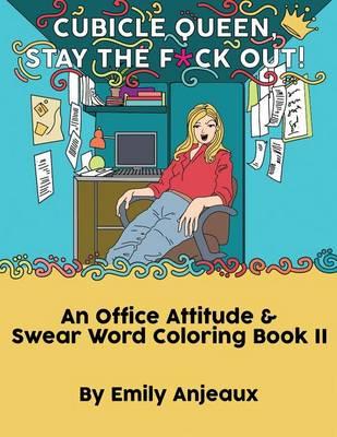 Cubicle Queen, Stay the Fuck Out!: An Office Attitude & Swear Word Coloring Book