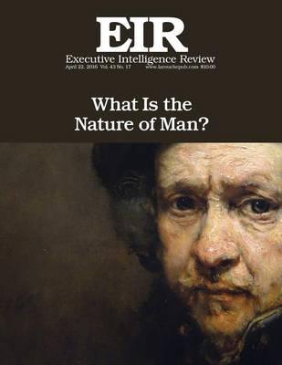 What Is the Nature of Man?: Executive Intelligence Review; Volume 43, Issue 17