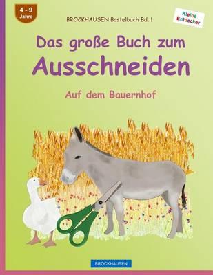 BROCKHAUSEN Bastelbuch Bd. 1 - Das große Buch zum Ausschneiden: Auf dem Bauernhof