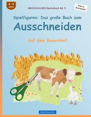 BROCKHAUSEN Bastelbuch Bd. 5 - Spielfiguren: Das große Buch zum Ausschneiden: Auf dem Bauernhof