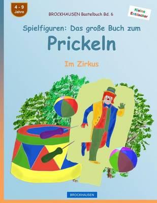 BROCKHAUSEN Bastelbuch Bd. 6 - Spielfiguren: Das große Buch zum Prickeln: Im Zirkus