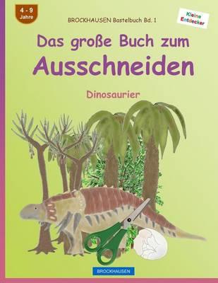 BROCKHAUSEN Bastelbuch Bd. 1 - Das große Buch zum Ausschneiden: Dinosaurier