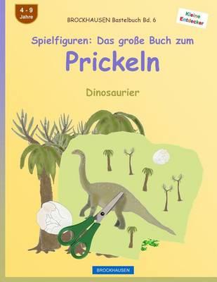 BROCKHAUSEN Bastelbuch Bd. 6 - Spielfiguren: Das große Buch zum Prickeln: Dinosaurier